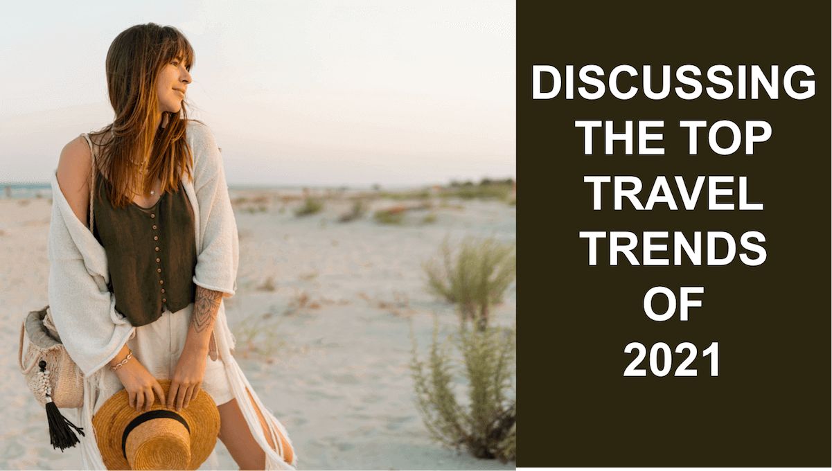 Discussing the Top Travel Trends of 2021 Discussing the Top Travel Trends of 2021